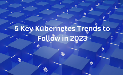 5 Key Kubernetes Trends to Follow in 2023_272.png